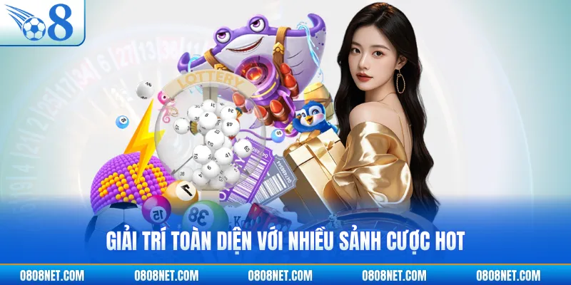Giải trí toàn diện với nhiều sảnh cược hot