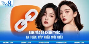 Link Vào O8 Chính Thức An Toàn, Cập Nhật Mới Nhất