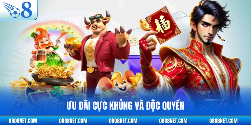 Ưu đãi cực khủng và độc quyền
